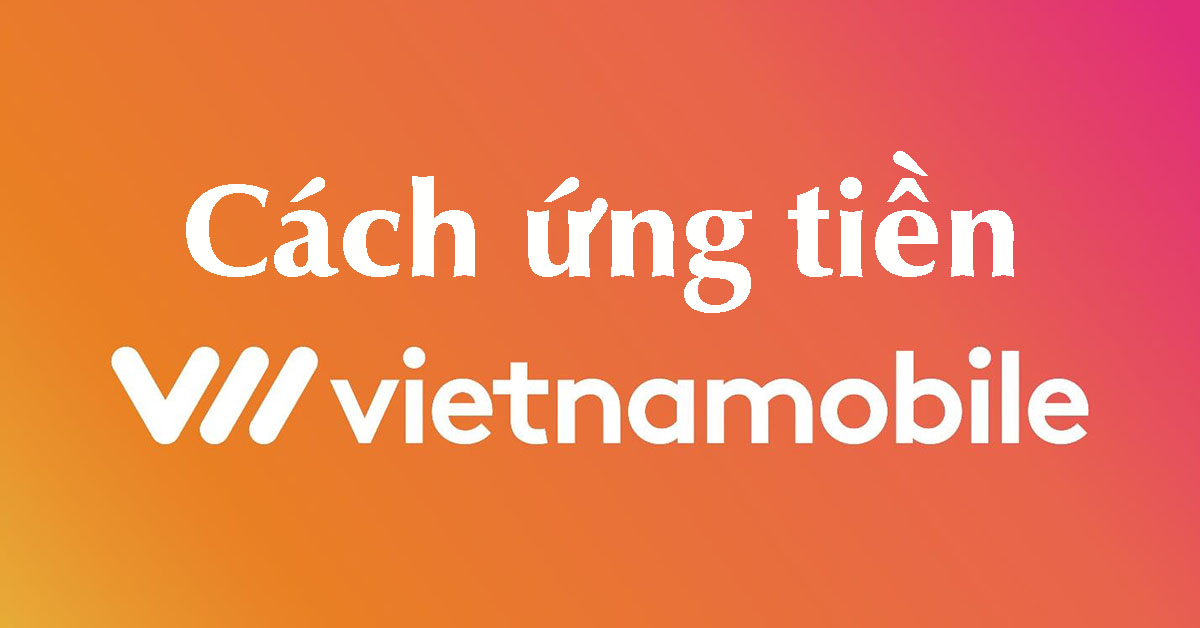 Ứng tiền Vietnamobile nhanh với cú pháp *911#
