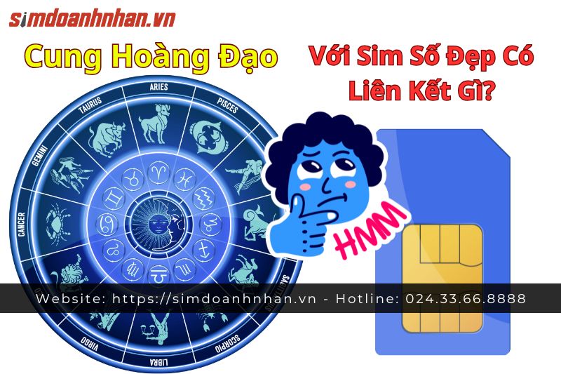 Mối Liên Kết Giữa Sim Số Đẹp Và Cung Hoàng Đạo 