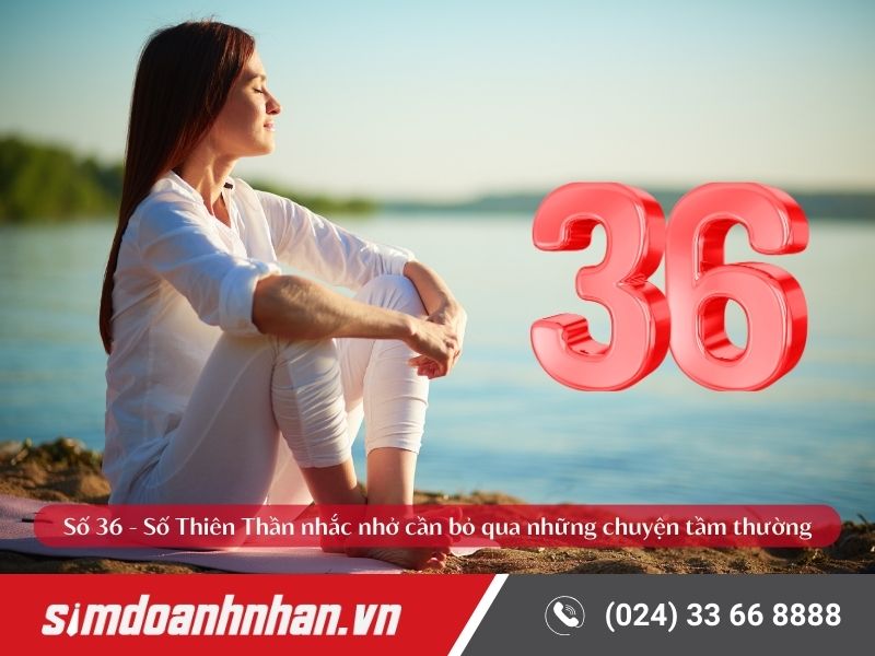 Số 36 - số Thiên Thần nhắc nhở cần bỏ qua những chuyện tầm thường