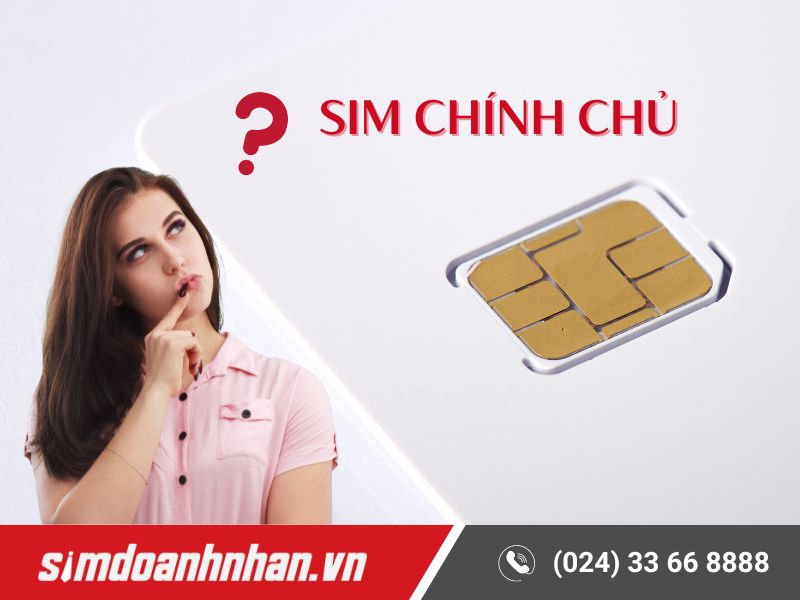 SIM chính chủ là dòng SIM chỉ thuộc về duy nhất một người dùng