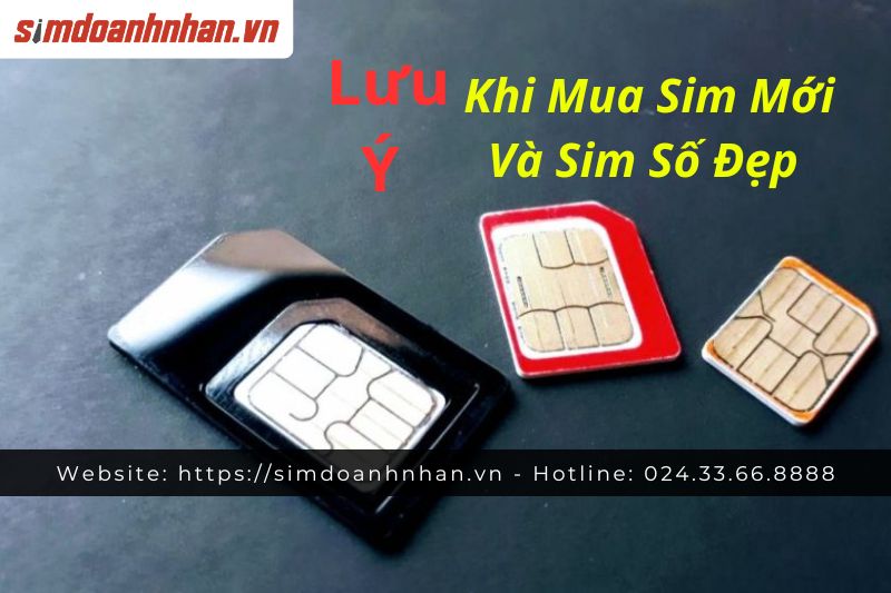 Lưu Ý Khi Mua Sim Mới Và Sim Số Đẹp