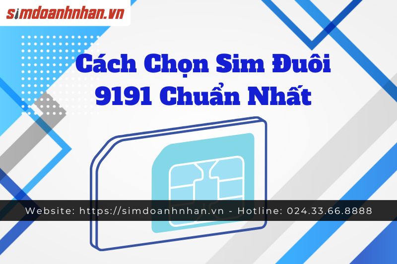 Cách Chọn Sim Đuôi 9191 Chuẩn Nhất