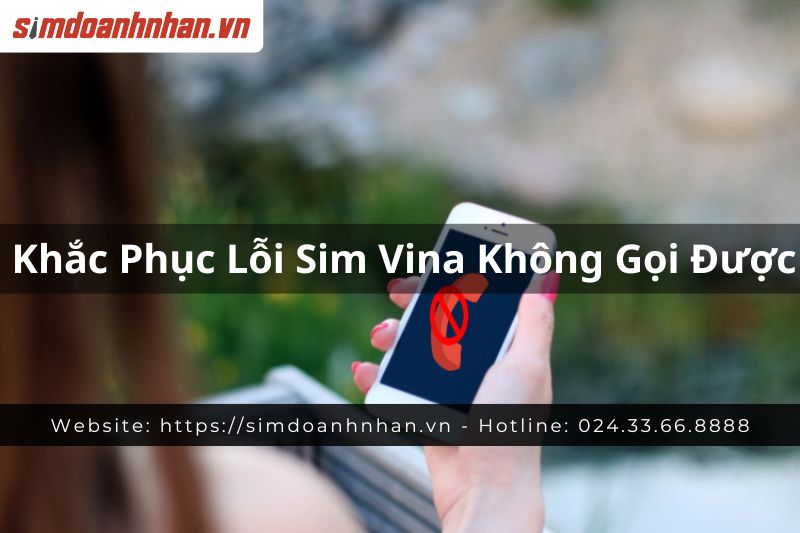 Khắc Phục Lỗi SIM VinaPhone Không Gọi Được