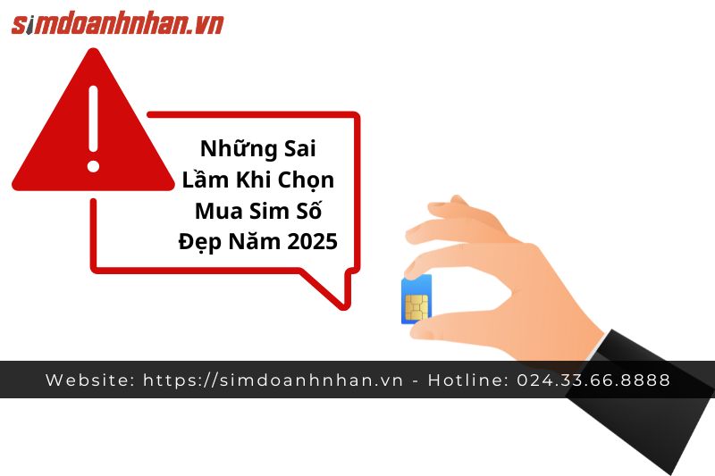 Những Sai Lầm Khi Chọn Mua Sim Số Đẹp Năm 2025