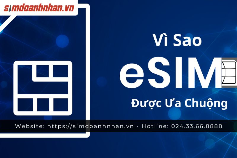 Vì Sao eSIM Được Ưa Chuộng?