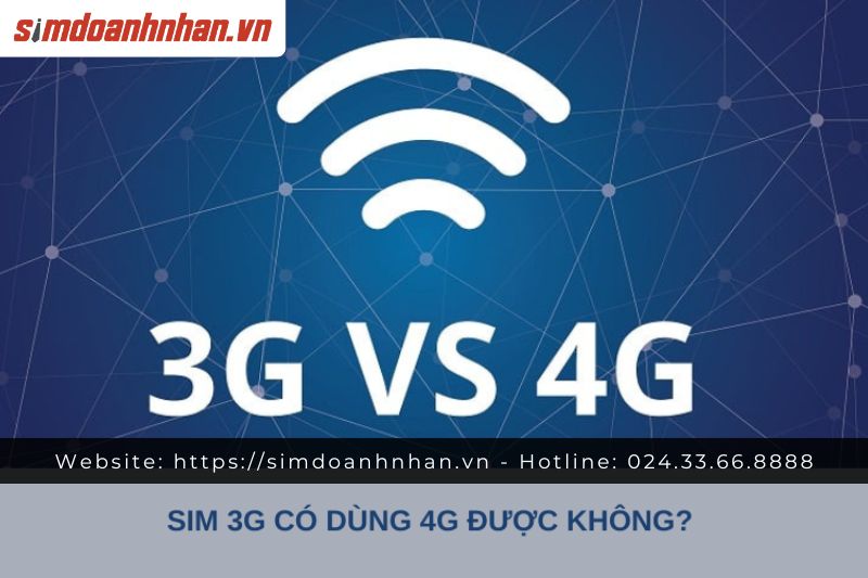 Sim 3G Có Dùng 4G Được Không?
