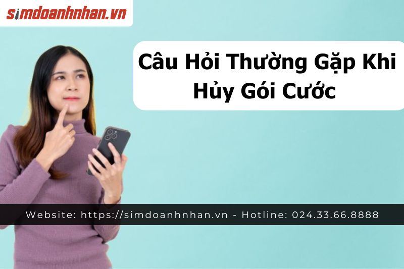  Câu Hỏi Thường Gặp Khi Hủy Gói Cước
