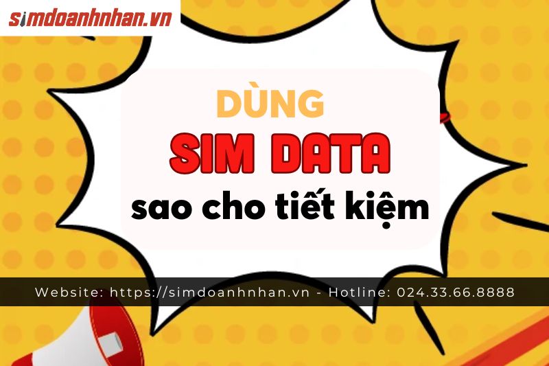 Cách Dùng SIM Data Để Tiết Kiệm 4G Mỗi Tháng
