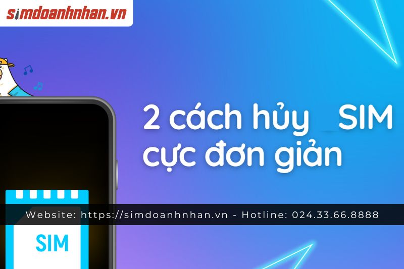 Hủy Sim Không Dùng Nữa Như Thế Nào? Hướng Dẫn Chi Tiết Từng Bước