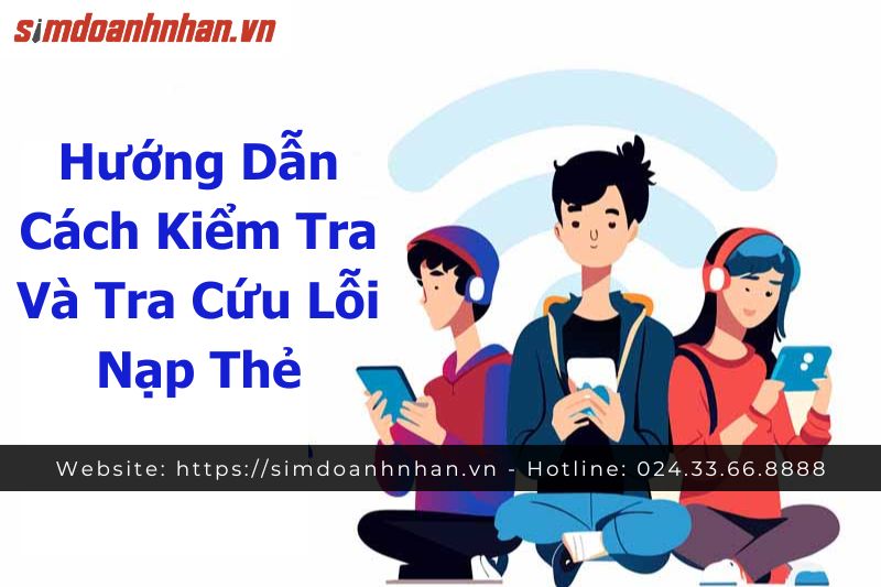Hướng Dẫn Cách Kiểm Tra Và Tra Cứu Lỗi Nạp Thẻ
