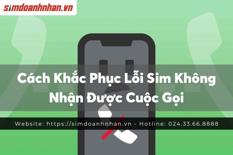 Cách Khắc Phục Lỗi Sim Không Nhận Được Cuộc Gọi
