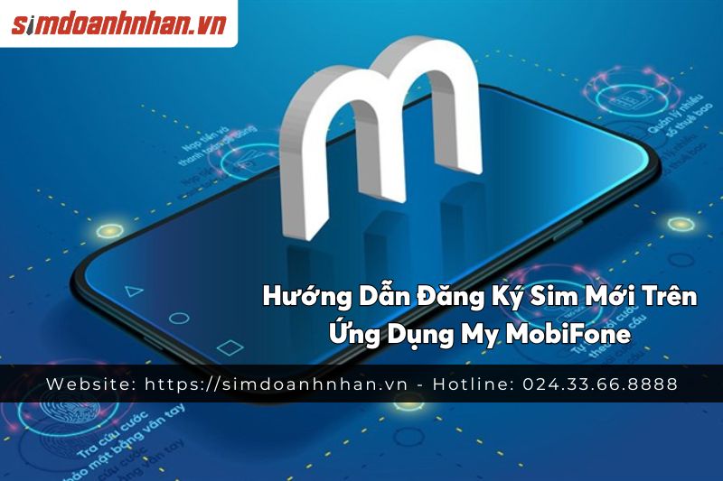 Hướng Dẫn Đăng Ký Sim Mới Trên Ứng Dụng My MobiFone
