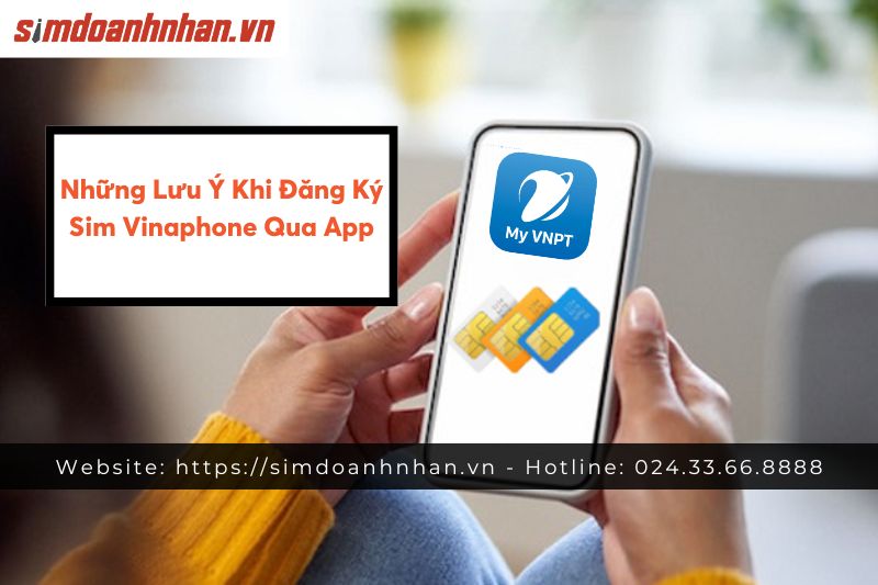 Những Lưu Ý Khi Đăng Ký Sim Vinaphone Qua App 